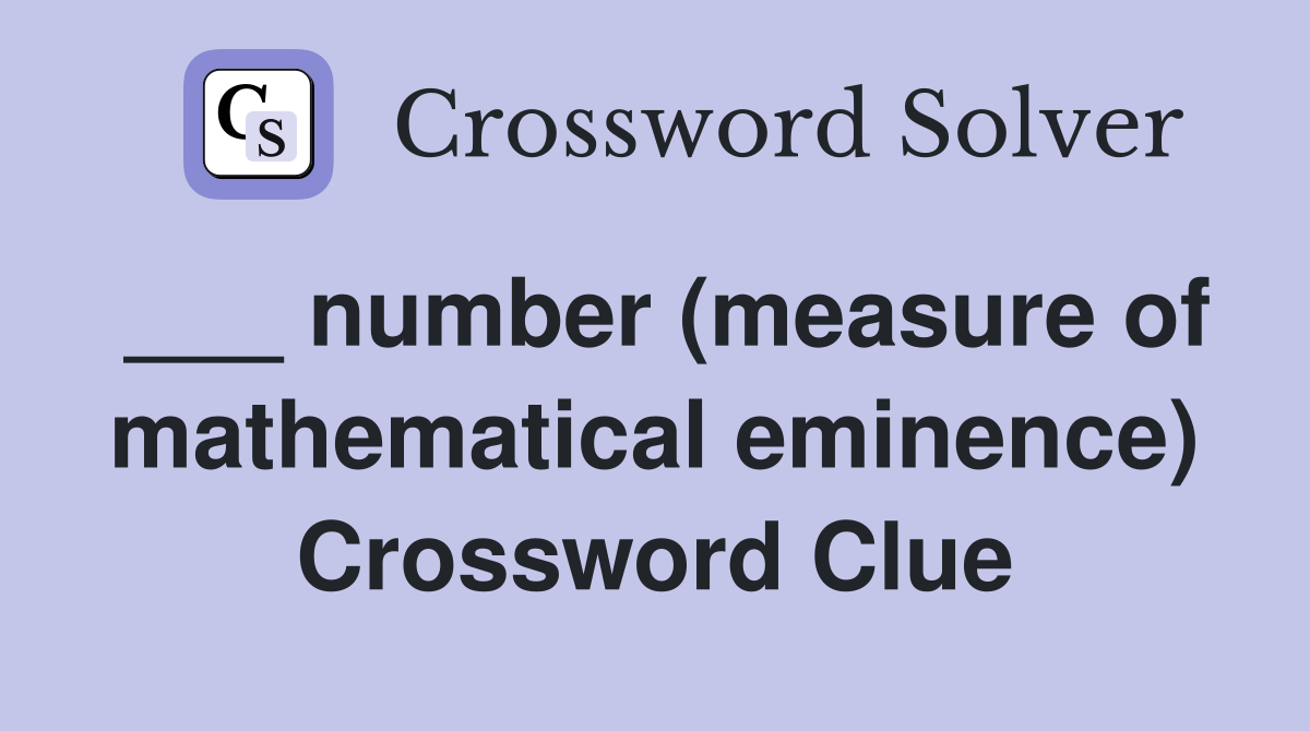 ___ number (measure of mathematical eminence) Crossword Clue
