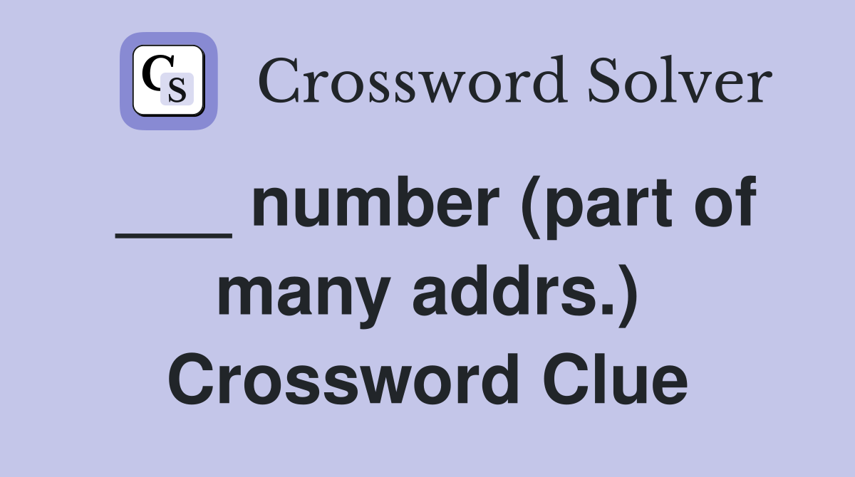 ___ number (part of many addrs.) Crossword Clue