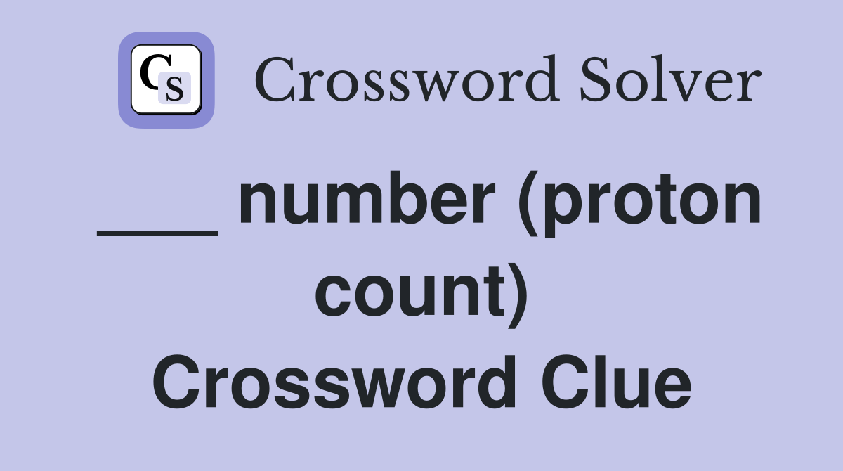 ___ number (proton count) Crossword Clue