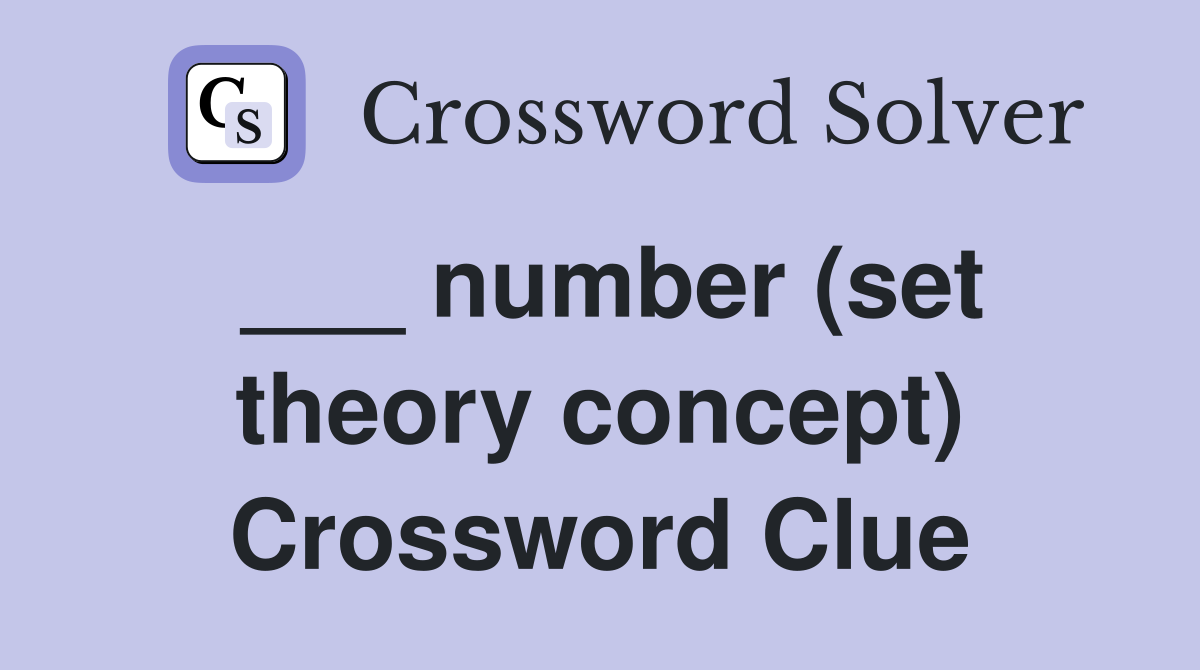 ___ number (set theory concept) Crossword Clue