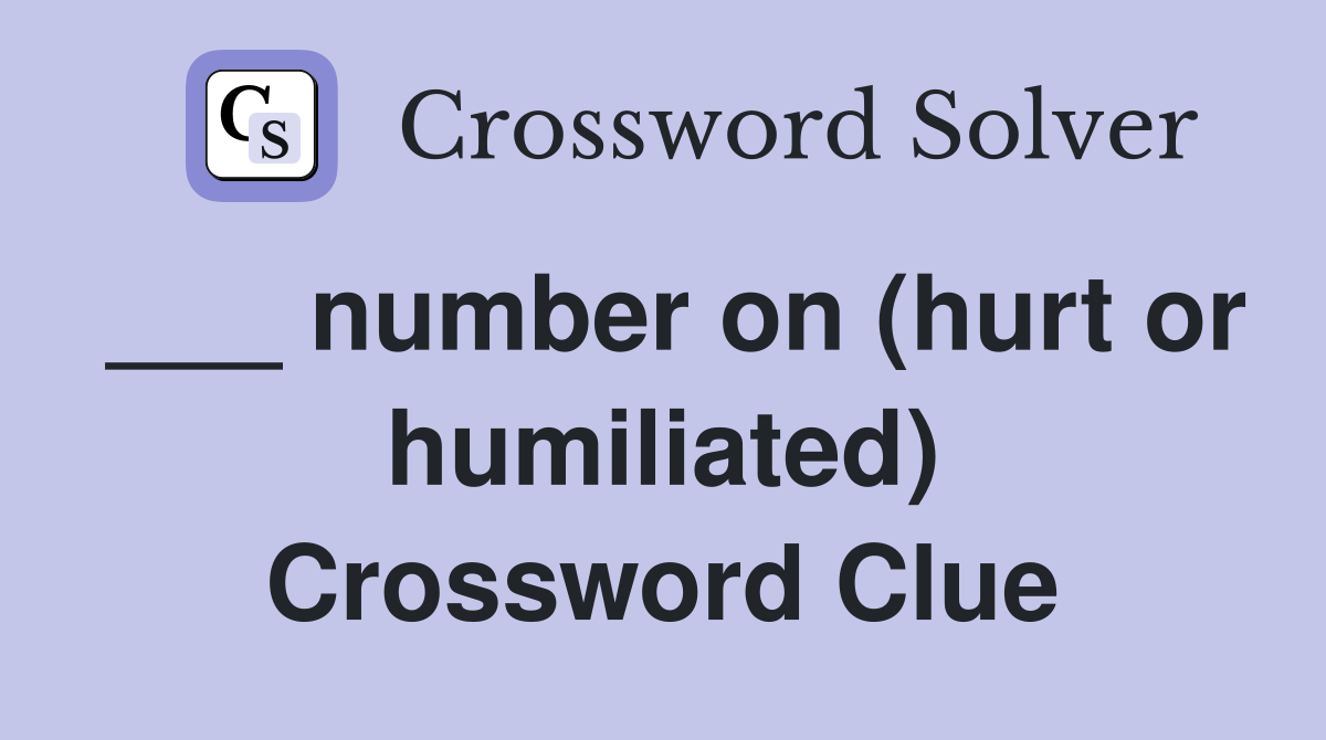 ___ number on (hurt or humiliated) Crossword Clue