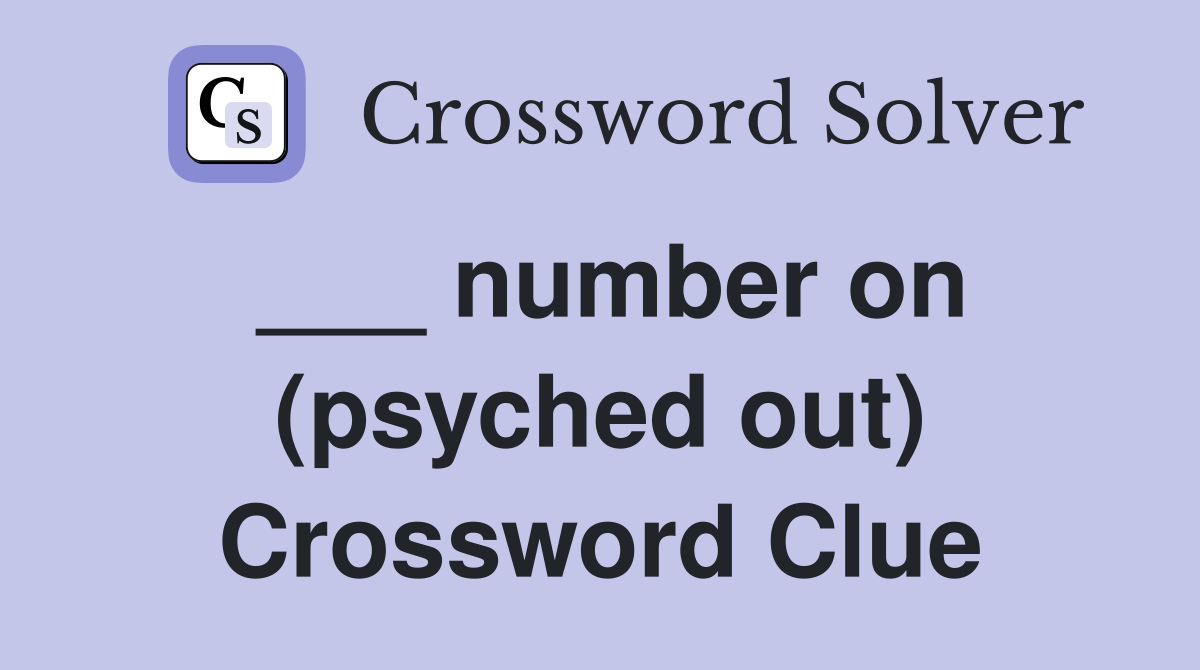 ___ number on (psyched out) Crossword Clue