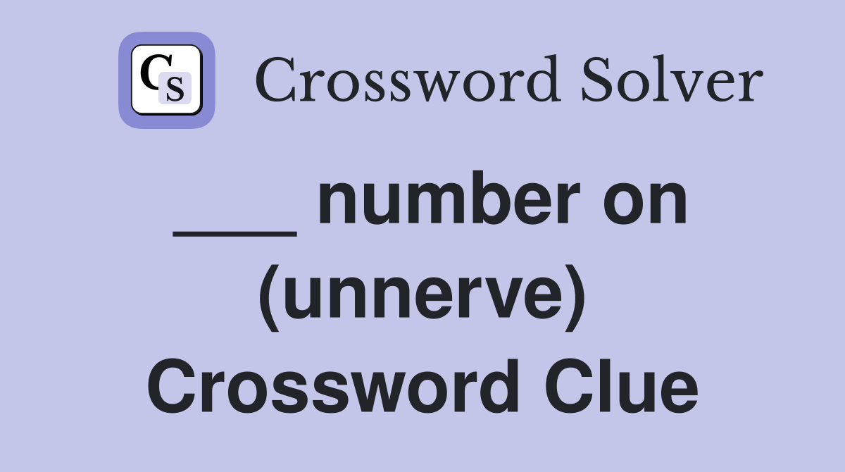 ___ number on (unnerve) Crossword Clue