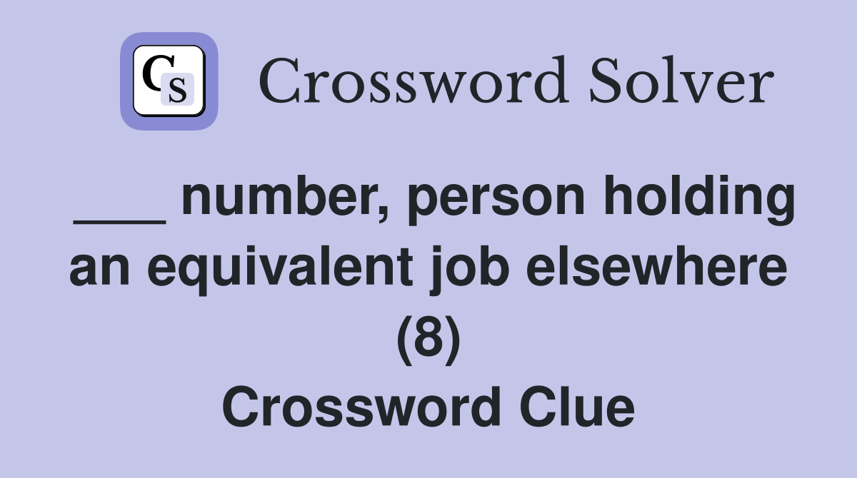 ___ number, person holding an equivalent job elsewhere (8) Crossword Clue