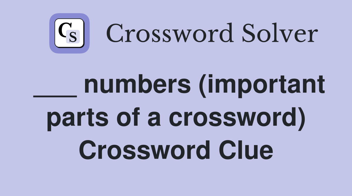 ___ numbers (important parts of a crossword) Crossword Clue
