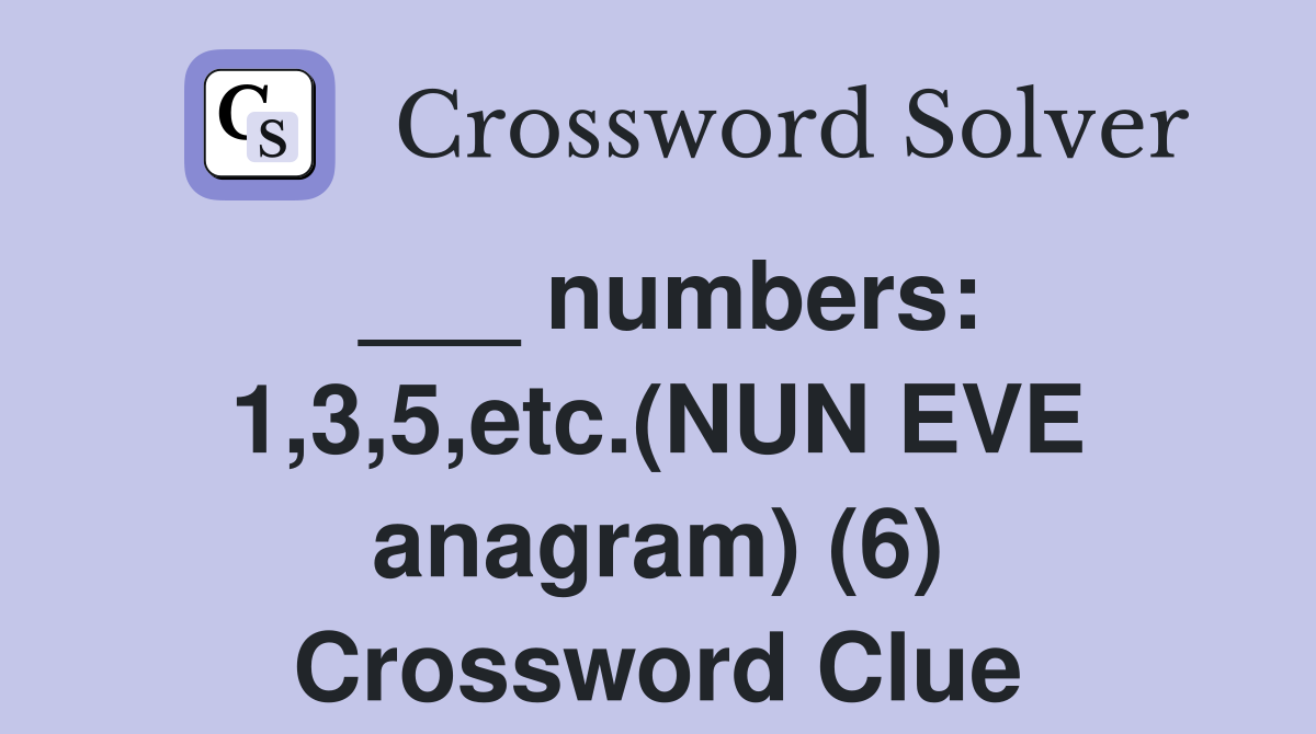 ___ numbers: 1,3,5,etc.(NUN EVE anagram) (6) Crossword Clue