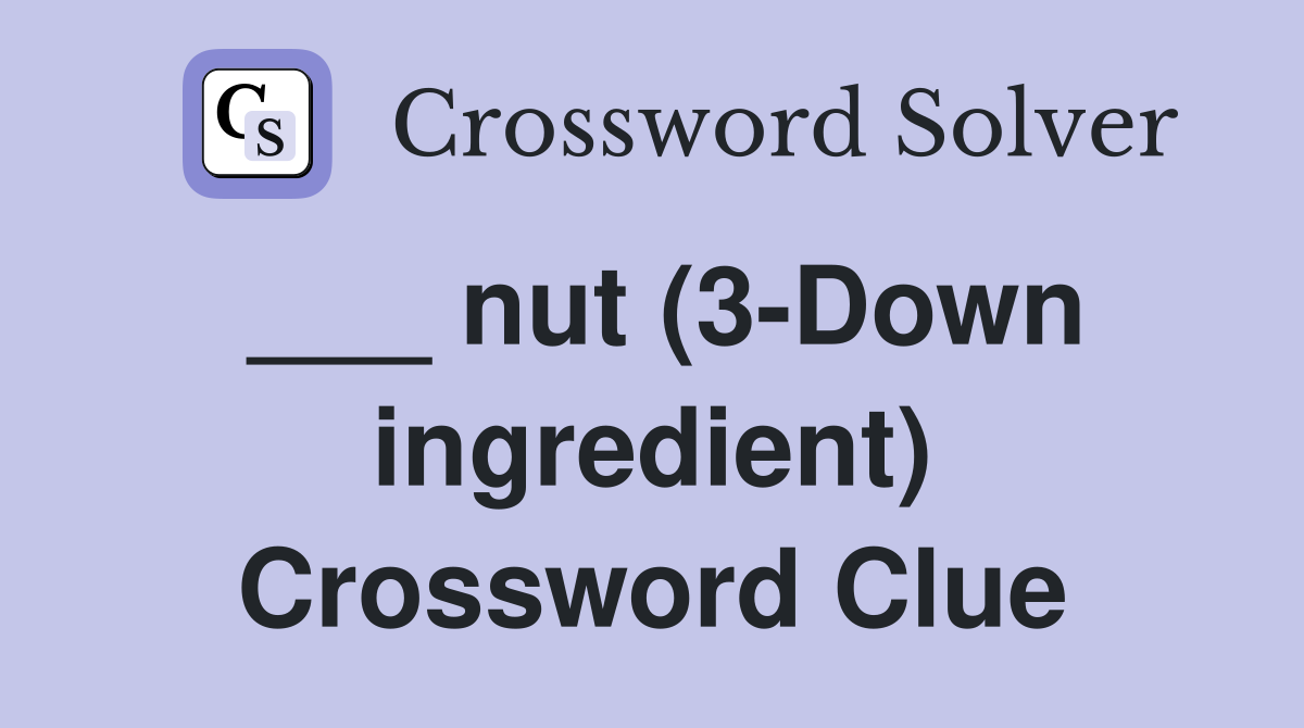 ___ nut (3-Down ingredient) Crossword Clue
