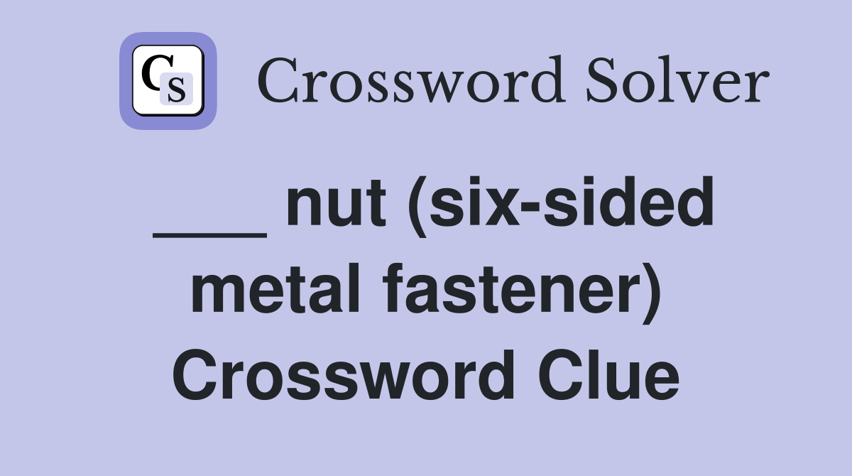 ___ nut (six-sided metal fastener) Crossword Clue