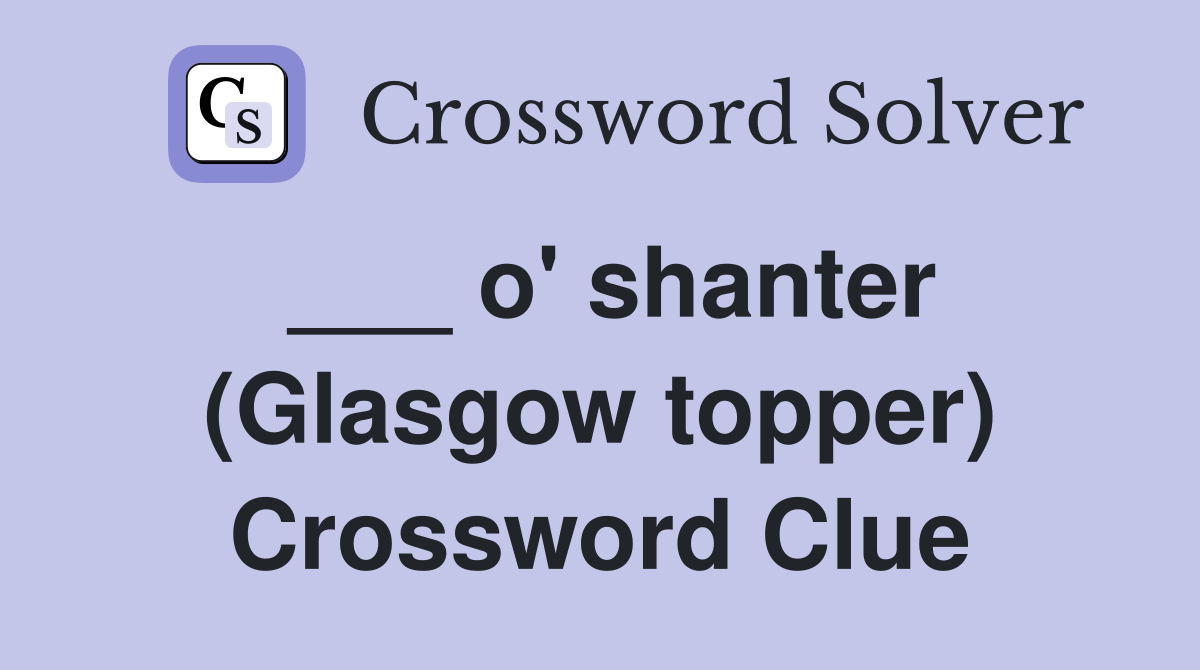 ___ o' shanter (Glasgow topper) Crossword Clue