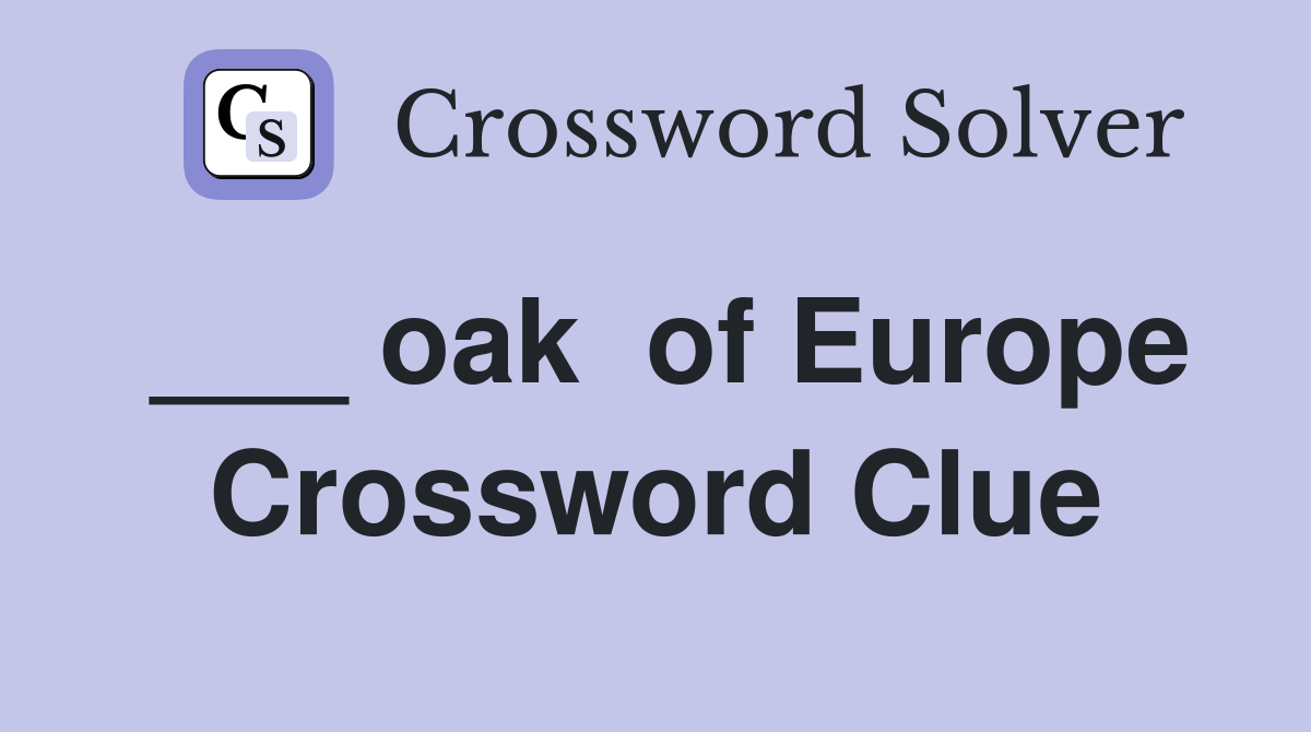 ___ oak  of Europe Crossword Clue