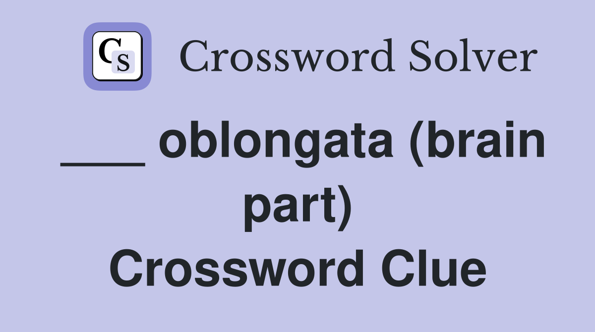 ___ oblongata (brain part) Crossword Clue
