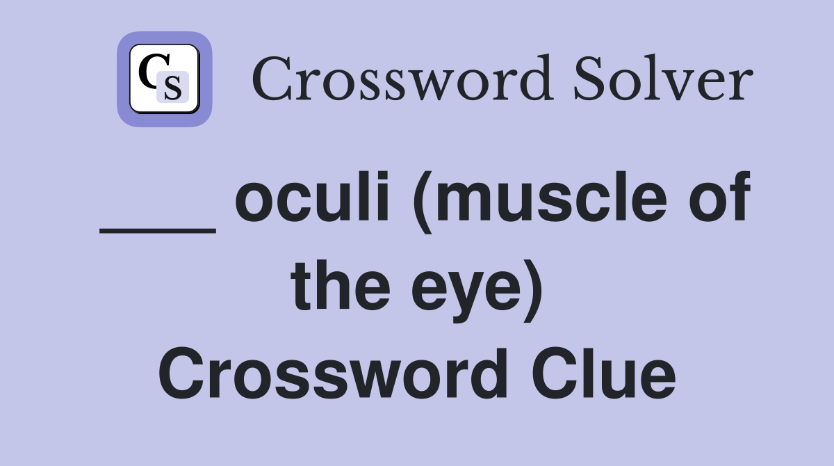 ___ oculi (muscle of the eye) Crossword Clue