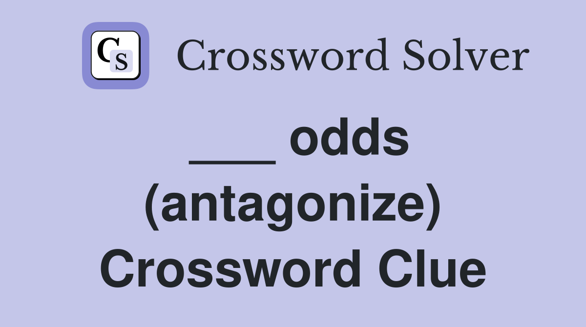 ___ odds (antagonize) Crossword Clue