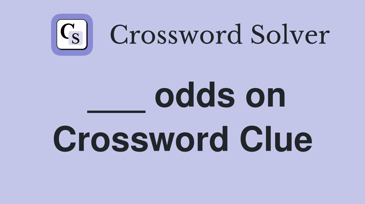 ___ odds on Crossword Clue