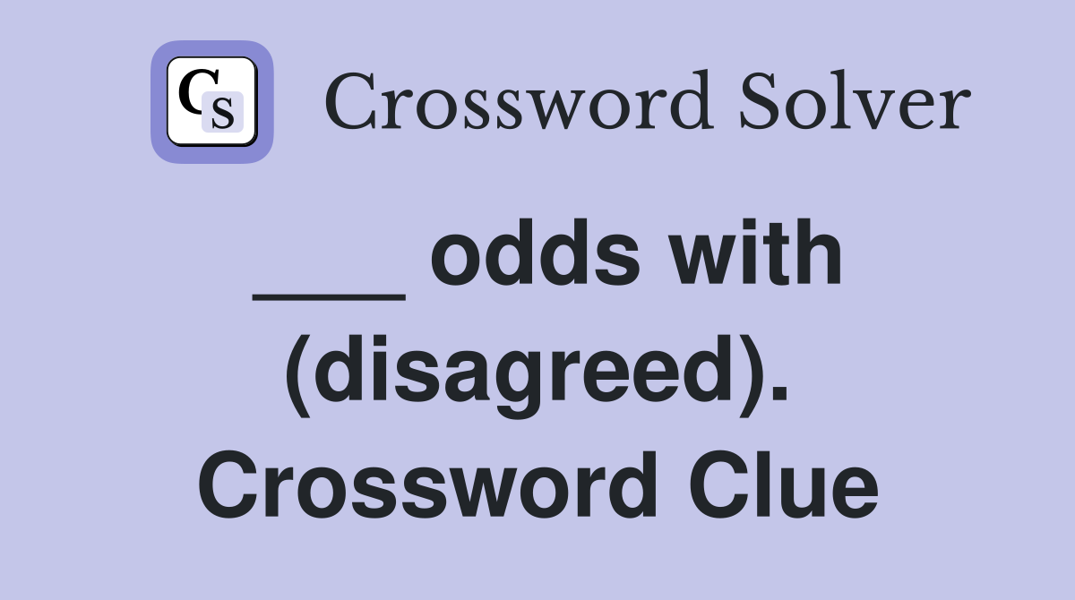 ___ odds with (disagreed). Crossword Clue
