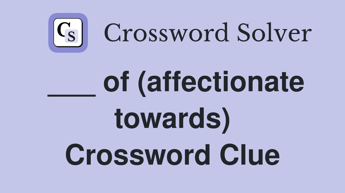 ___ of (affectionate towards) Crossword Clue