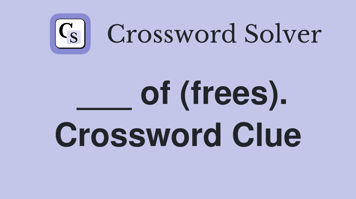___ of (frees). Crossword Clue