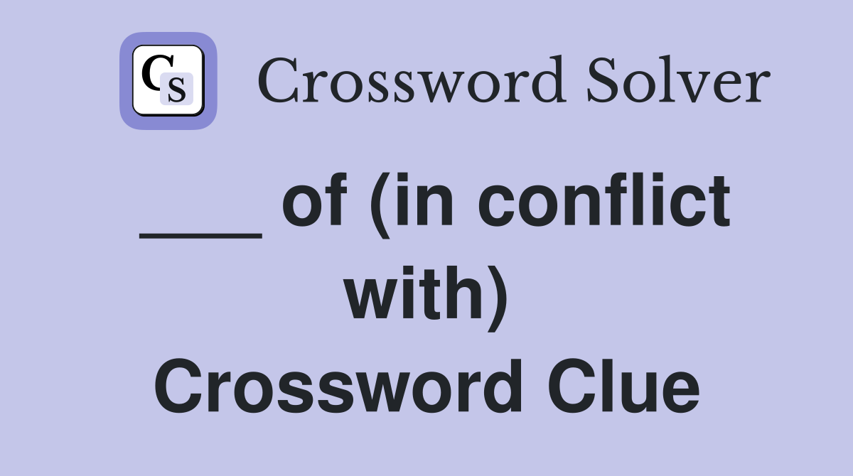___ of (in conflict with) Crossword Clue