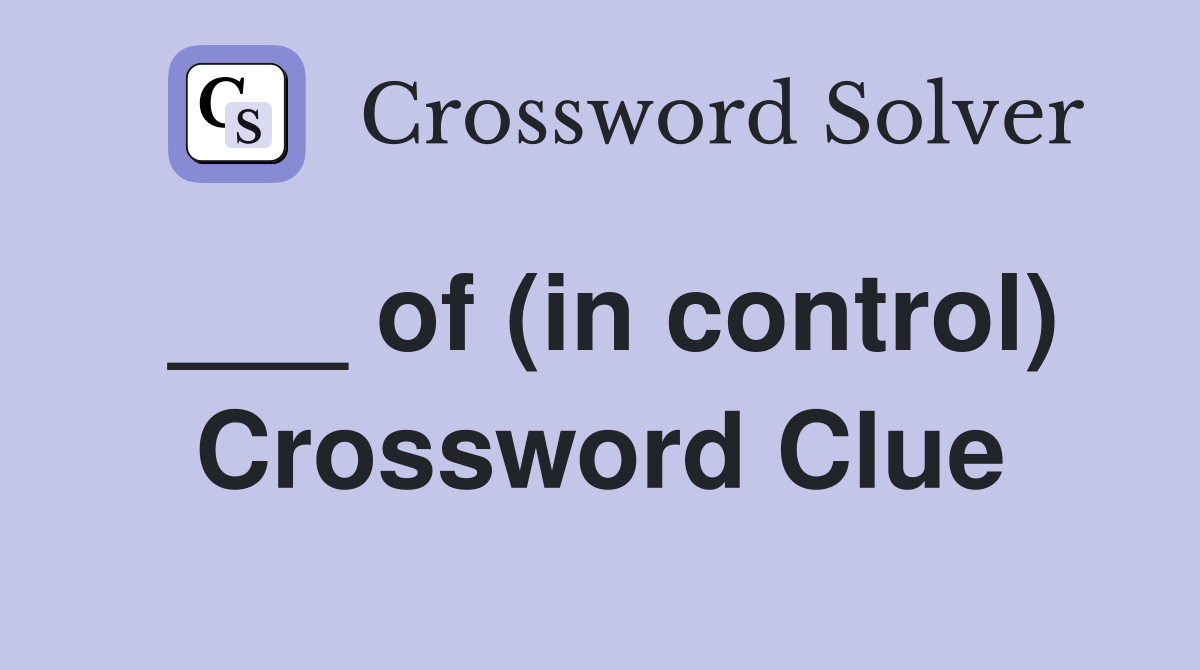 ___ of (in control) Crossword Clue