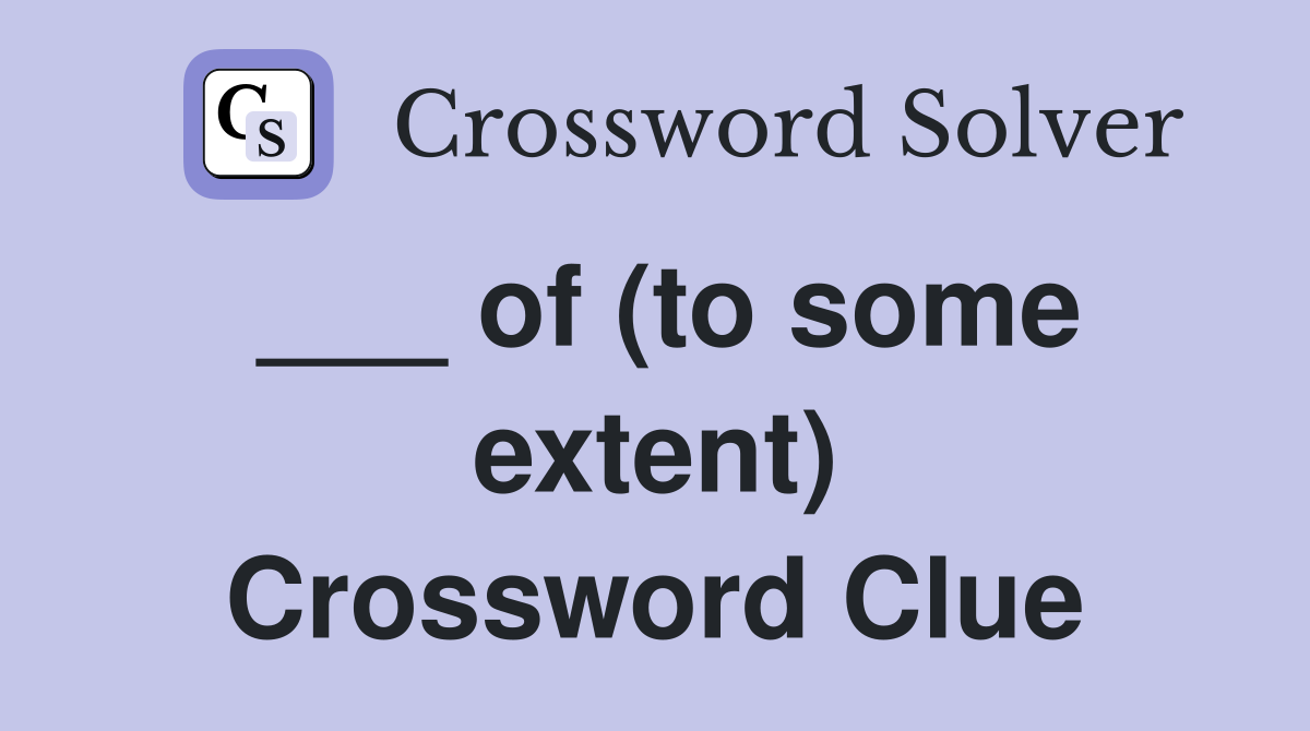 ___ of (to some extent) Crossword Clue
