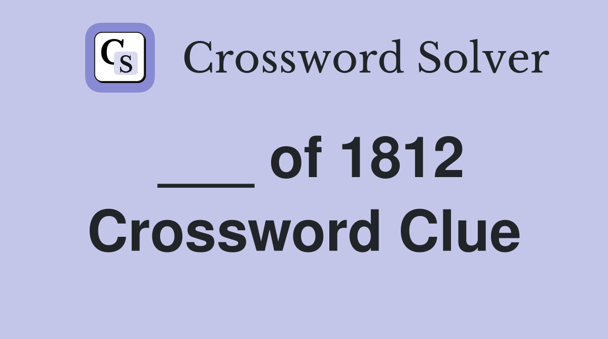 ___ of 1812 Crossword Clue
