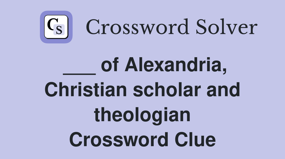 ___ of Alexandria, Christian scholar and theologian Crossword Clue