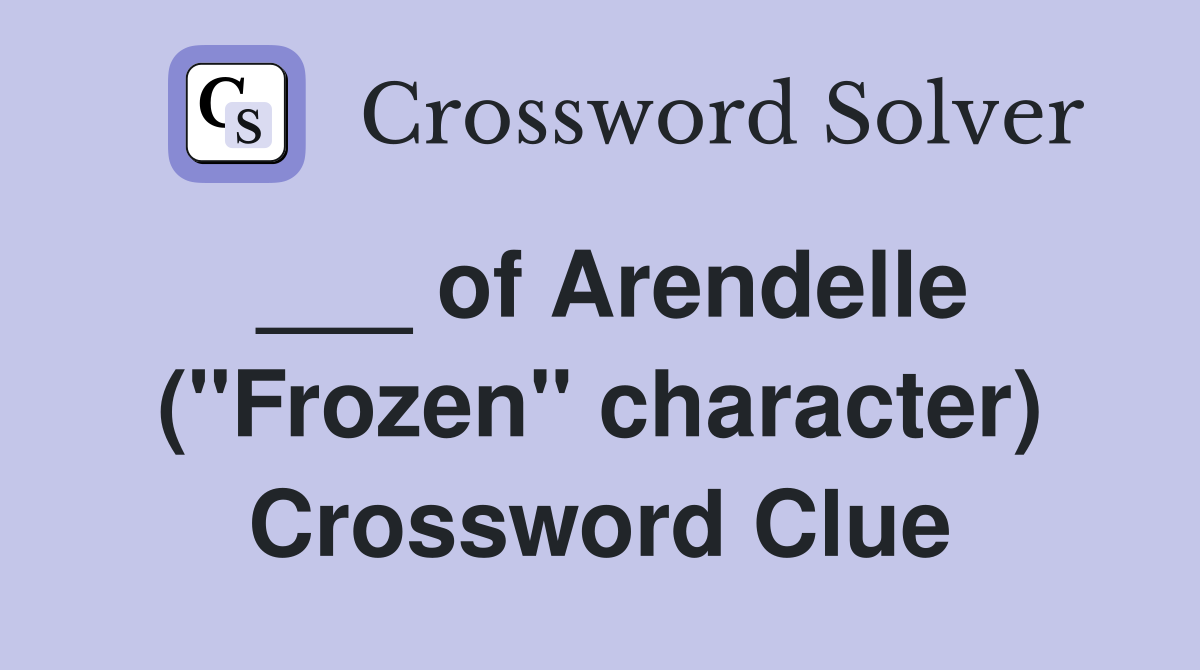 ___ of Arendelle ("Frozen" character) Crossword Clue