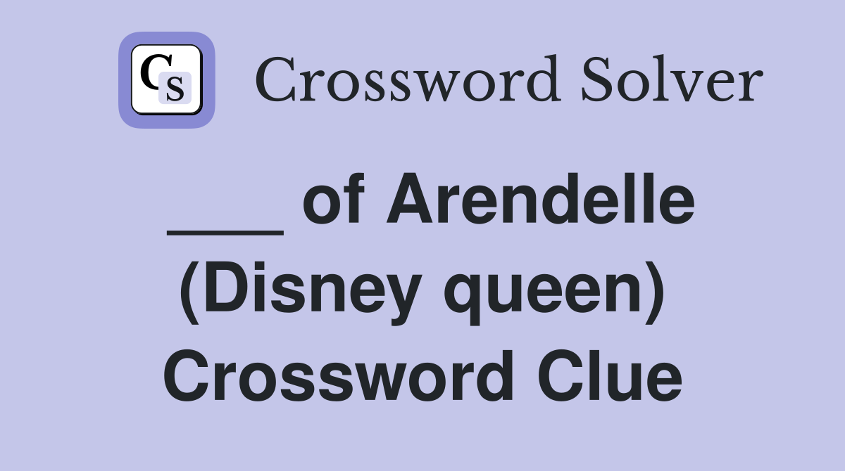 ___ of Arendelle (Disney queen) Crossword Clue