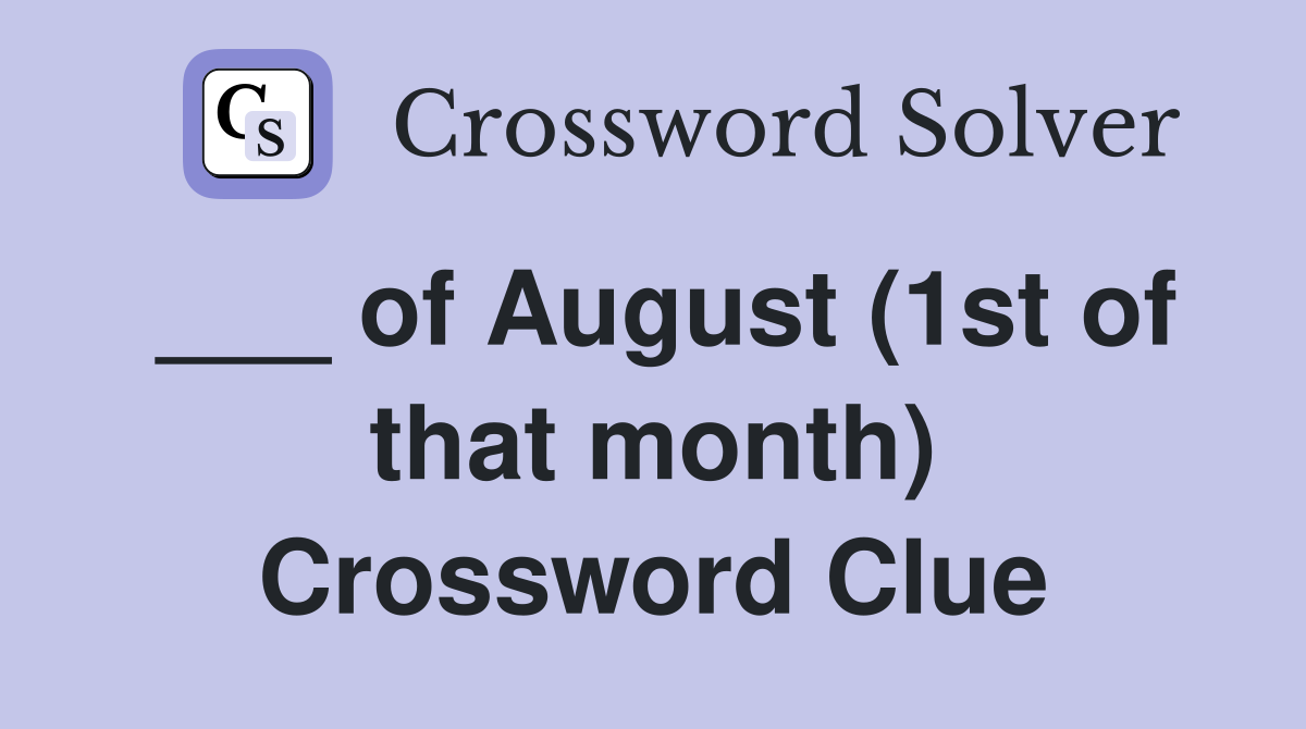 ___ of August (1st of that month) Crossword Clue