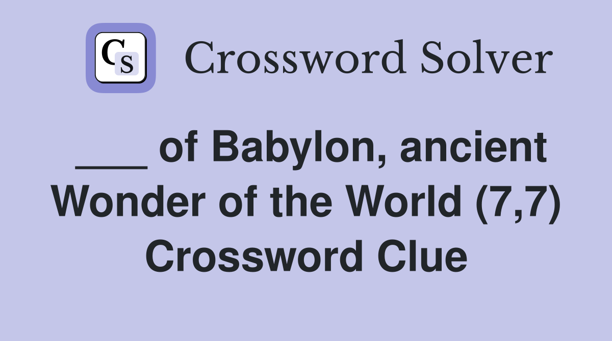 ___ of Babylon, ancient Wonder of the World (7,7) Crossword Clue