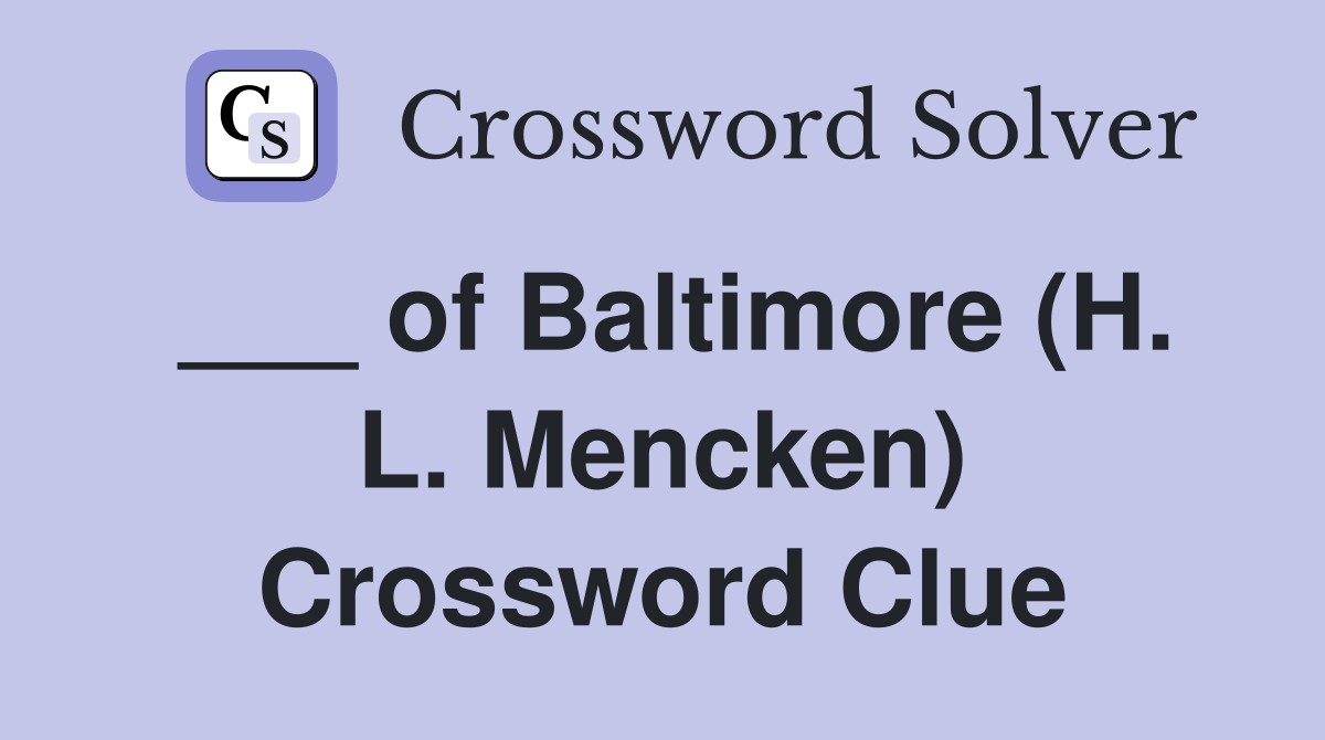 ___ of Baltimore (H. L. Mencken) Crossword Clue