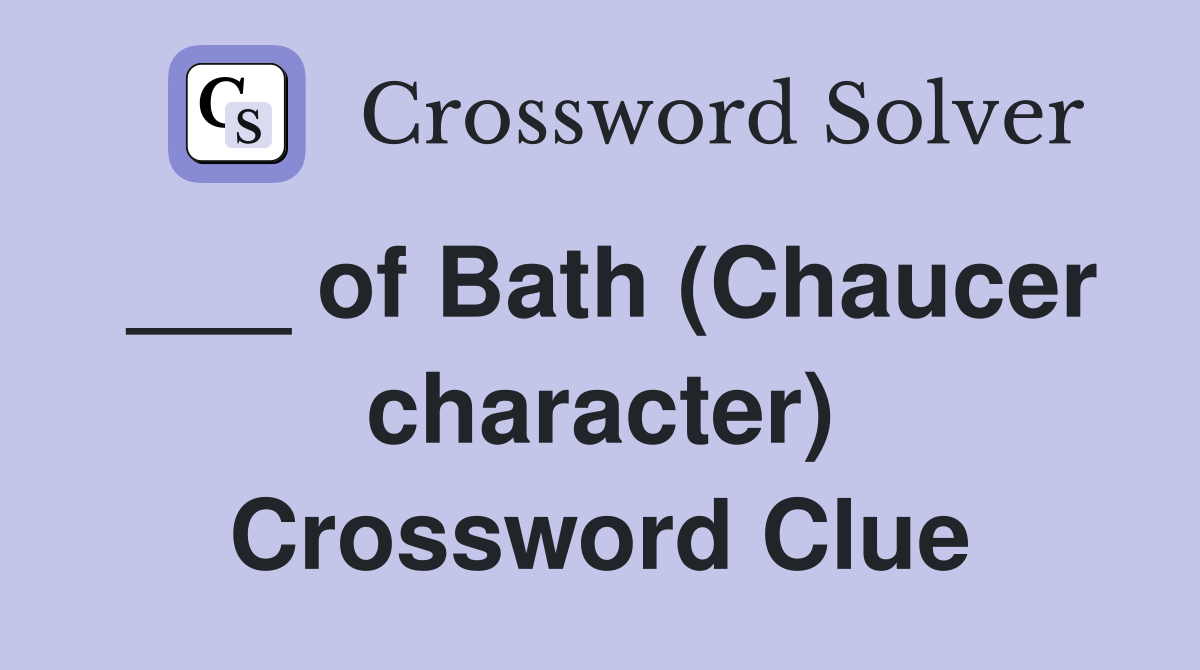 ___ of Bath (Chaucer character) Crossword Clue