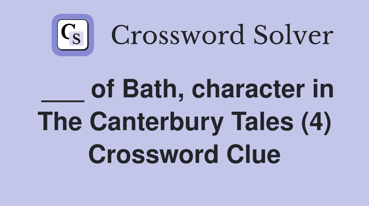 ___ of Bath, character in The Canterbury Tales (4) Crossword Clue