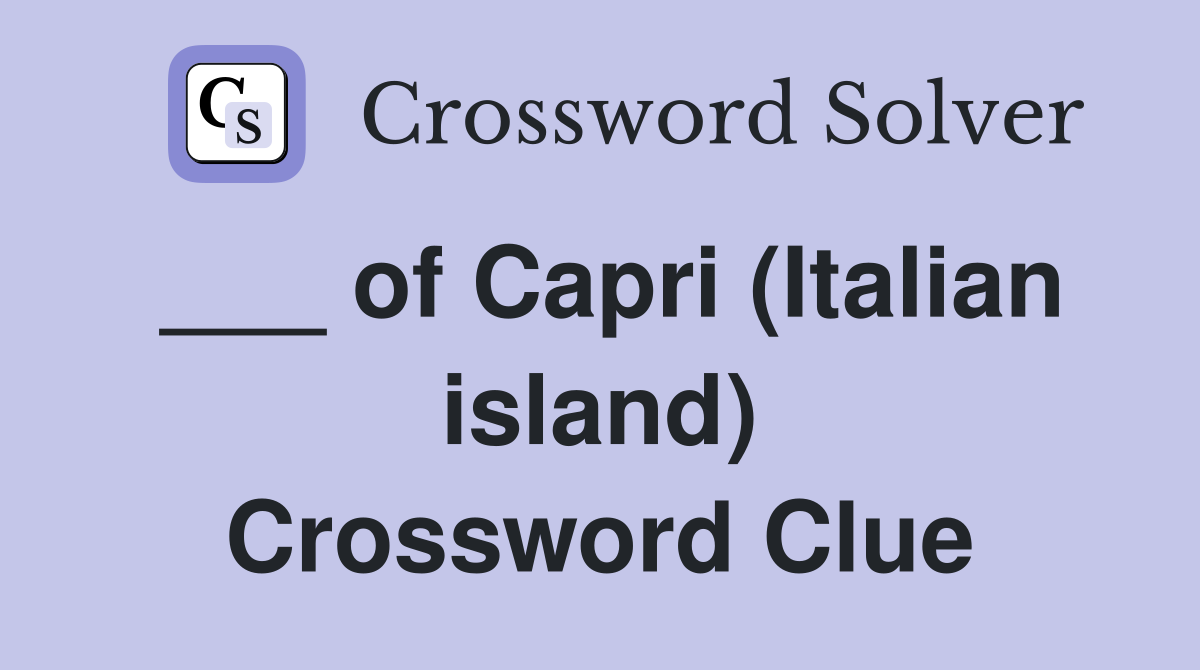 ___ of Capri (Italian island) Crossword Clue