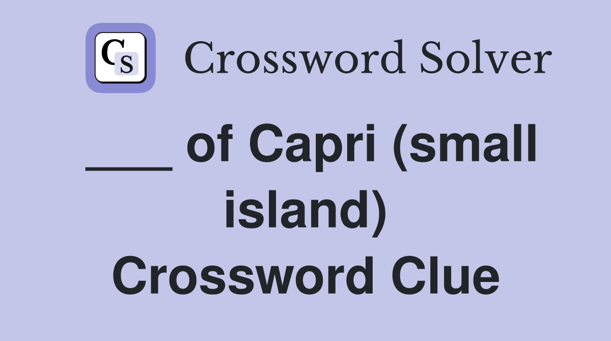 ___ of Capri (small island) Crossword Clue