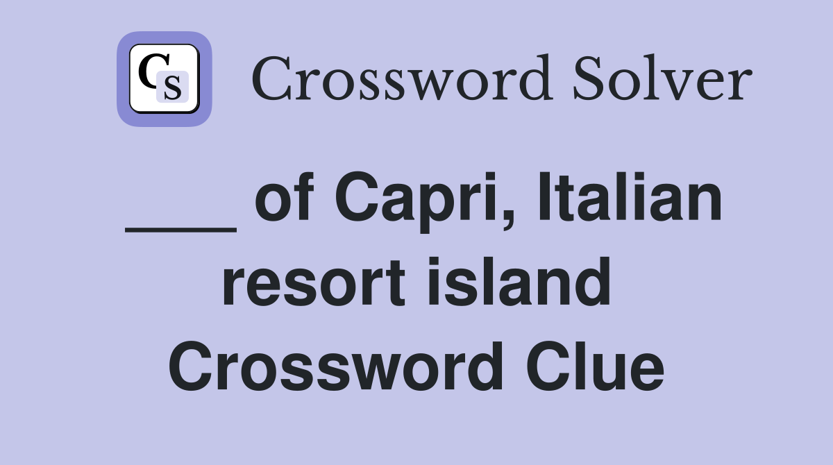 ___ of Capri, Italian resort island Crossword Clue
