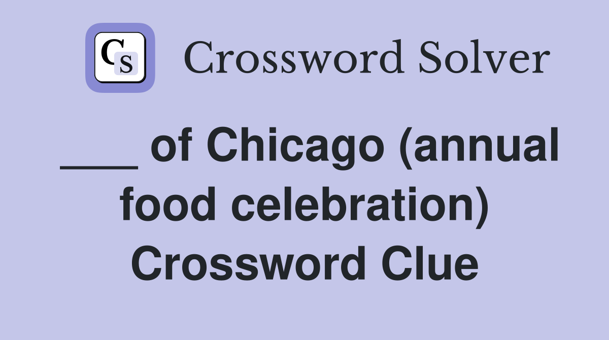 ___ of Chicago (annual food celebration) Crossword Clue