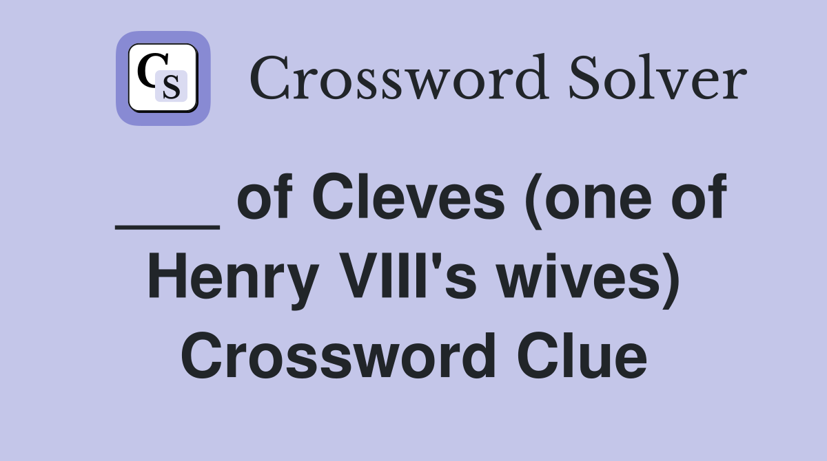 ___ of Cleves (one of Henry VIII's wives) Crossword Clue