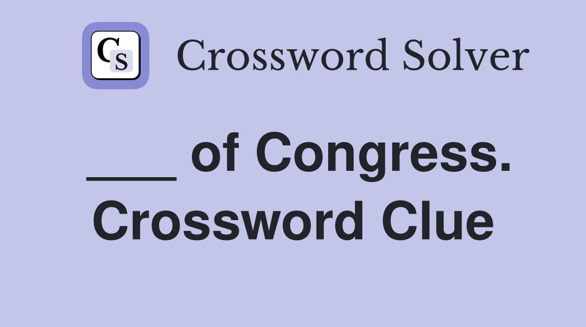 ___ of Congress. Crossword Clue