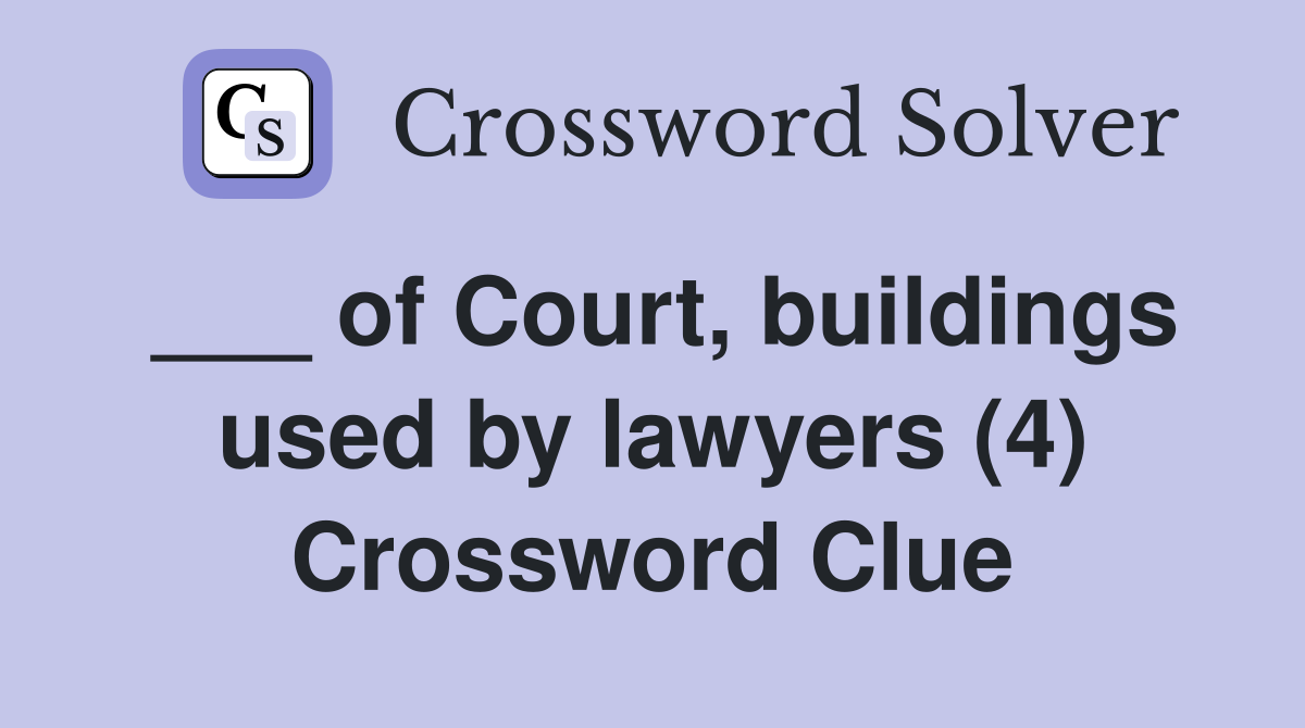 ___ of Court, buildings used by lawyers (4) Crossword Clue