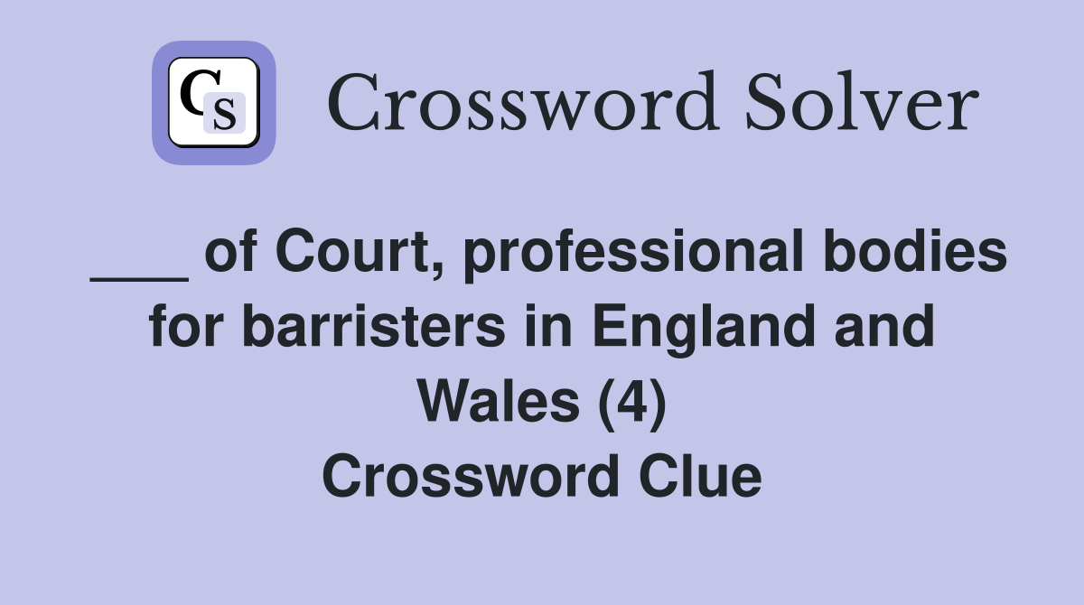 ___ of Court, professional bodies for barristers in England and Wales (4) Crossword Clue