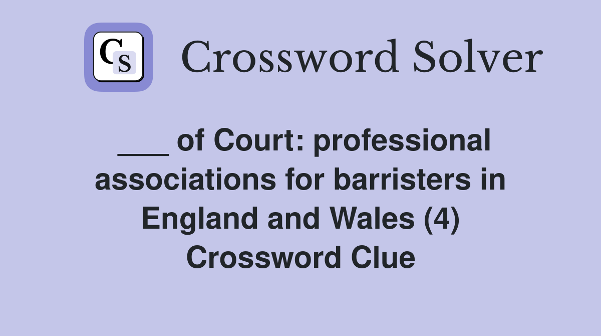 ___ of Court: professional associations for barristers in England and Wales (4) Crossword Clue