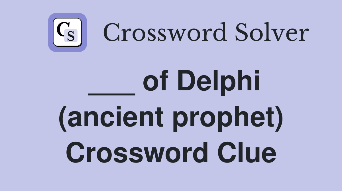 ___ of Delphi (ancient prophet) Crossword Clue