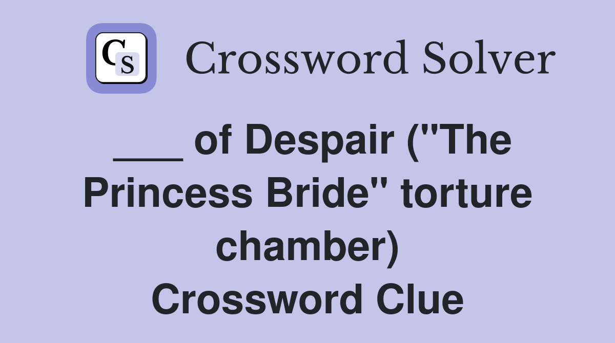 ___ of Despair ("The Princess Bride" torture chamber) Crossword Clue