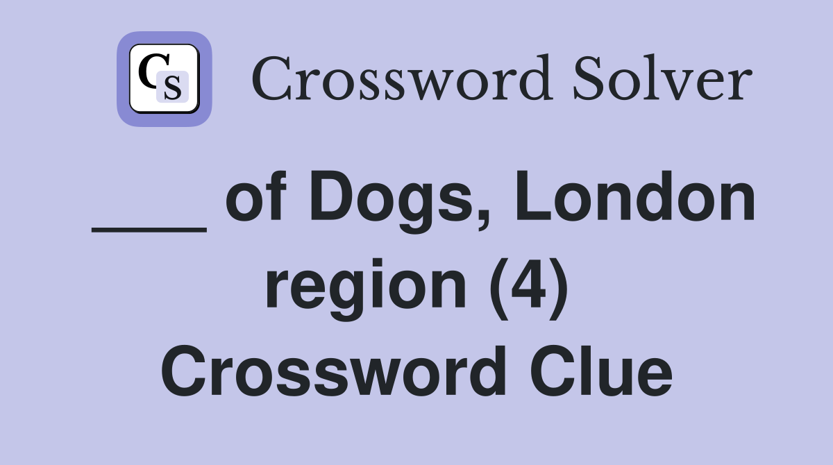 ___ of Dogs, London region (4) Crossword Clue