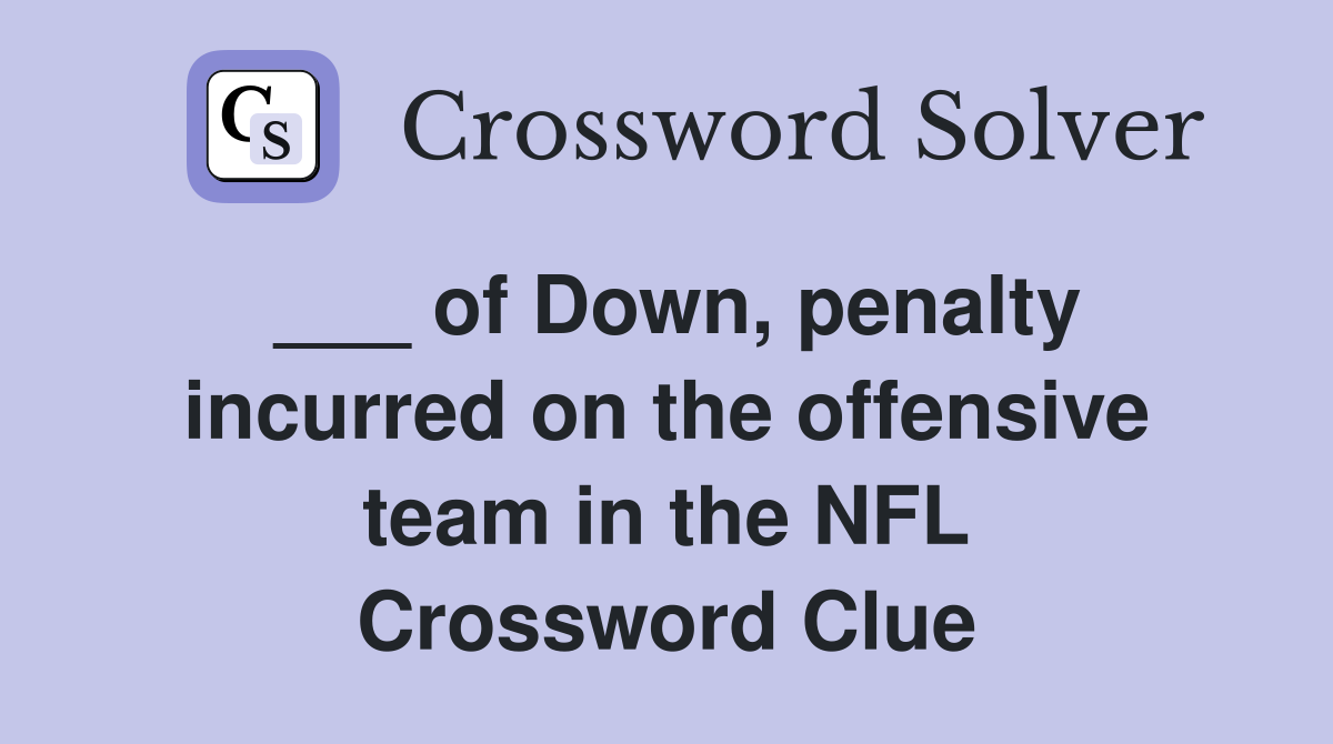 ___ of Down, penalty incurred on the offensive team in the NFL Crossword Clue