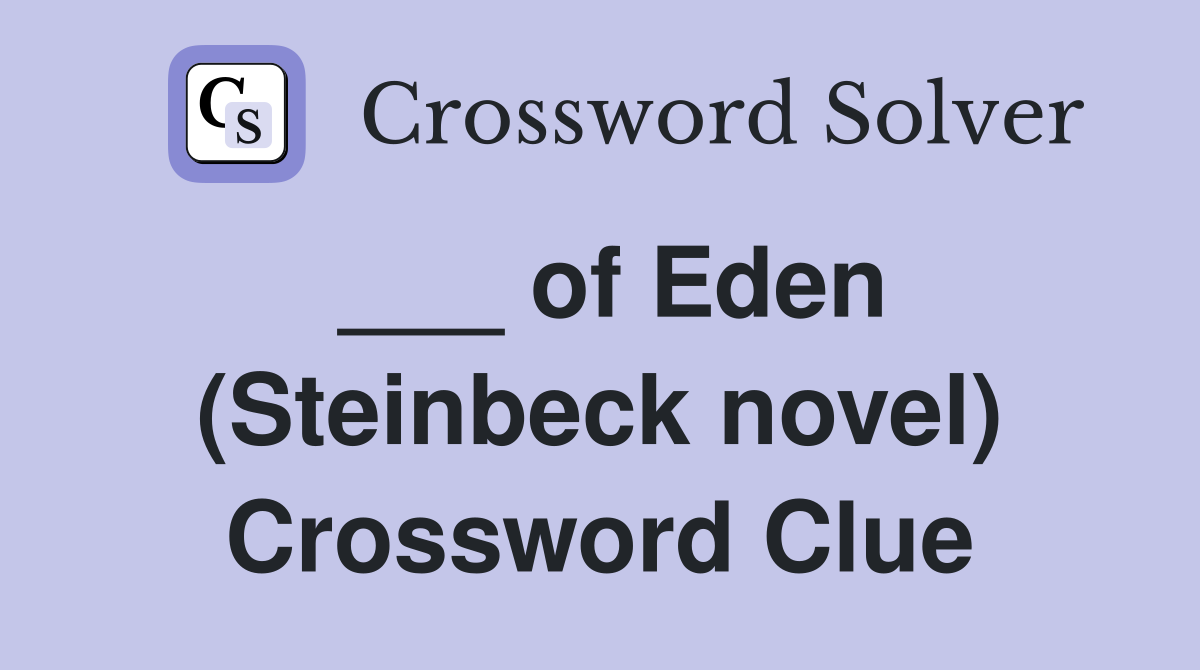 ___ of Eden (Steinbeck novel) Crossword Clue