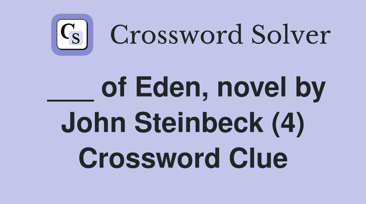 ___ of Eden, novel by John Steinbeck (4) Crossword Clue