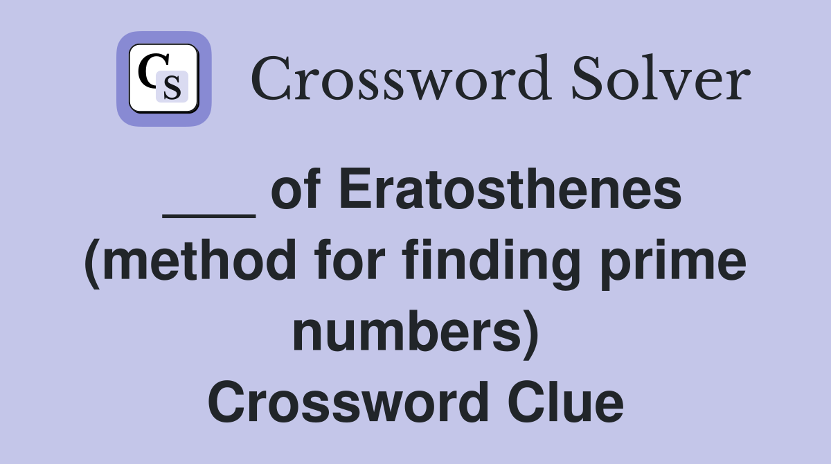 ___ of Eratosthenes (method for finding prime numbers) Crossword Clue
