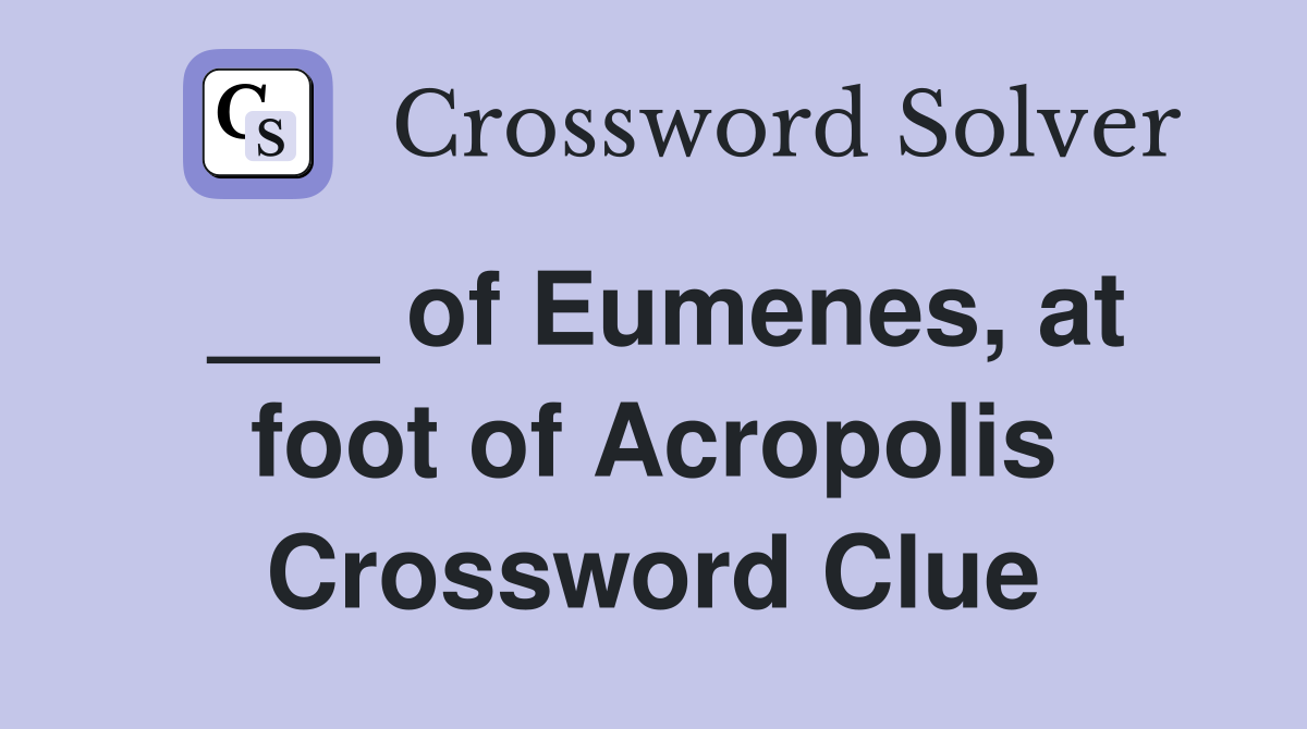 ___ of Eumenes, at foot of Acropolis Crossword Clue